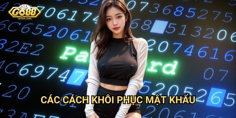 Quên mật khẩu Go88: Hướng dẫn lấy lại mật khẩu chỉ trong 2 bước 2 Các cách khôi phục mật khẩu