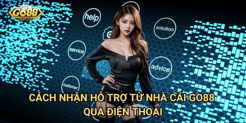 Cách nhận hỗ trợ từ nhà cái Go88: Dịch vụ chăm sóc khách hàng chuyên nghiệp 3 Cách nhận hỗ trợ từ nhà cái Go88 qua điện thoại
