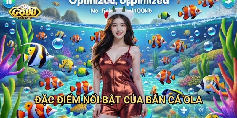 Bắn cá OLA Go88: Trải nghiệm săn cá 3D sống động nhất 2 Đặc điểm nổi bật của bắn cá OLA