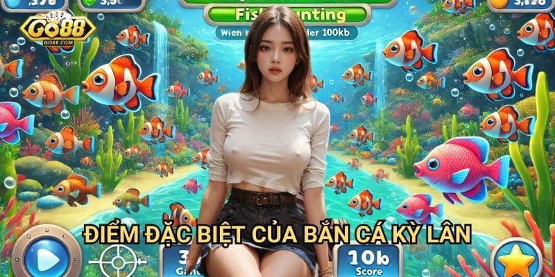 Bắn cá kỳ lân Go88: Thử thách săn thần thú với jackpot triệu đô 2 Điểm đặc biệt của bắn cá kỳ lân