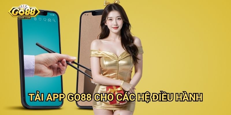 Tải app Go88: Trải nghiệm giải trí mượt mà trên mọi thiết bị 3 Tải app Go88 cho các hệ điều hành