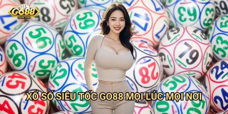 Xổ số siêu tốc Go88: Kết quả tức thì với tỷ lệ thắng cao 3 Xổ số siêu tốc Go88 mọi lúc mọi nơi